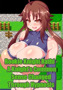 Rookie Knight Rathi - A Knight's Common Sense Changed Through Hypnosis Rookie Knight Rathi - A Knight's Common Sense Changed Through Hypnosis